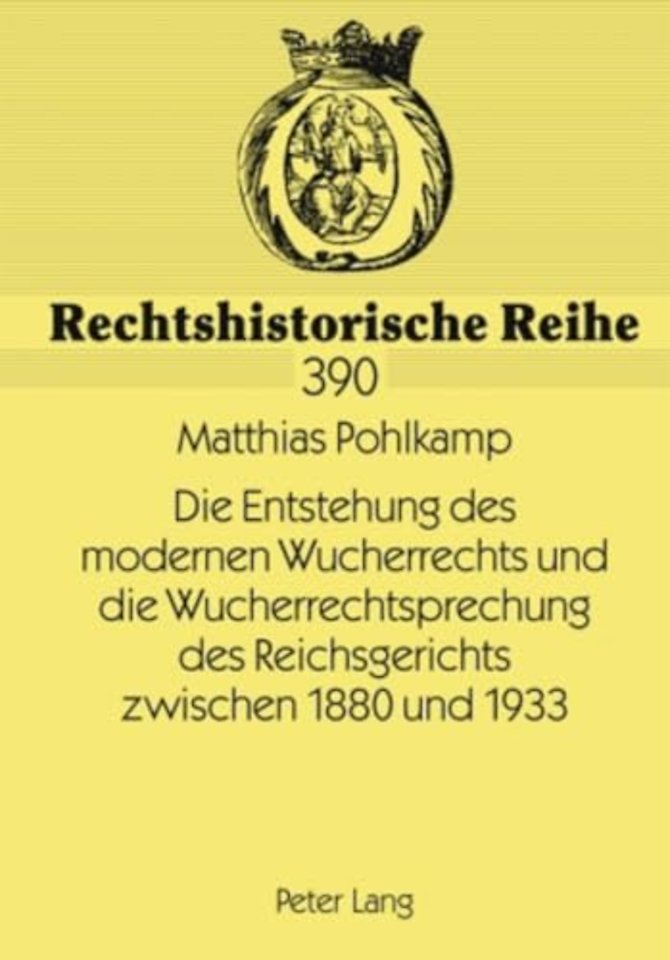 Die Entstehung Des Modernen Wucherrechts Und Die Wucherrechtsprechung Des Reichsgerichts Zwischen 1880 Und 1933