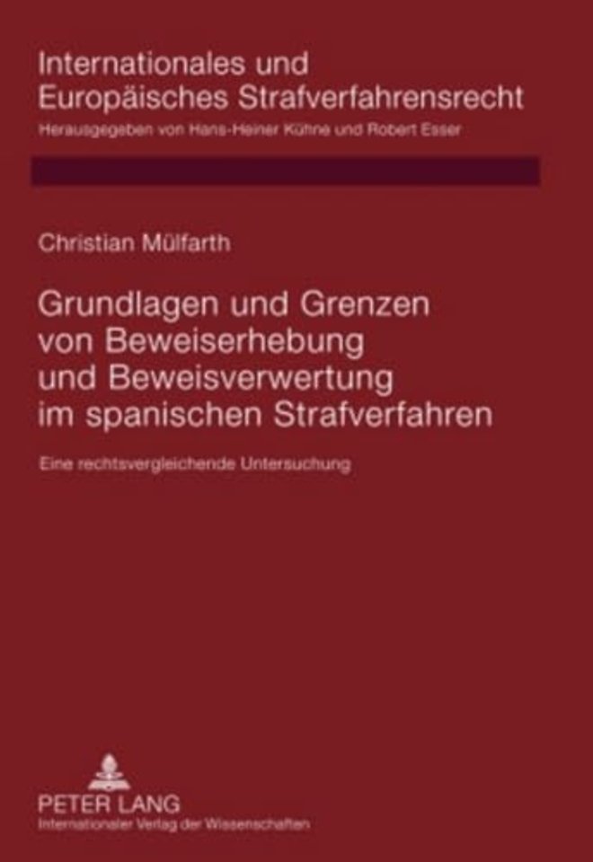 Grundlagen Und Grenzen Von Beweiserhebung Und Beweisverwertung Im Spanischen Strafverfahren