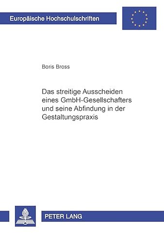 Das Streitige Ausscheiden Eines Gmbh-Gesellschafters Und Seine Abfindung in Der Gestaltungspraxis