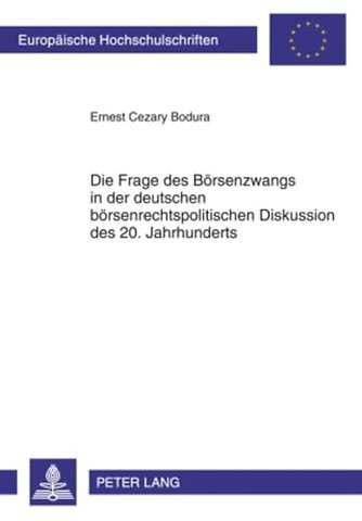 Die Frage Des Boersenzwangs in Der Deutschen Boersenrechtspolitischen Diskussion Des 20. Jahrhunderts