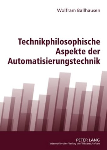 Technikphilosophische Aspekte Der Automatisierungstechnik