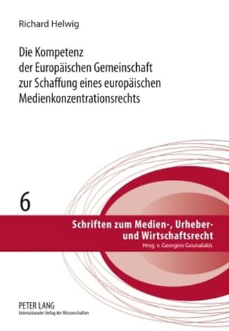 Die Kompetenz Der Europaeischen Gemeinschaft Zur Schaffung Eines Europaeischen Medienkonzentrationsrechts