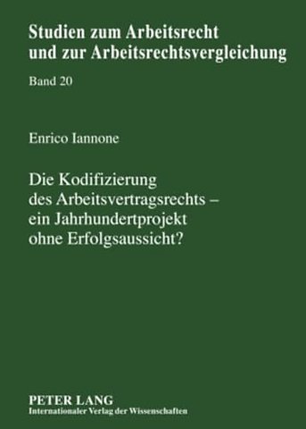 Die Kodifizierung Des Arbeitsvertragsrechts - Ein Jahrhundertprojekt Ohne Erfolgsaussicht?