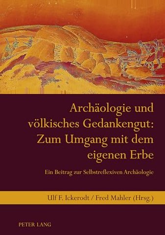 Archaeologie Und Voelkisches Gedankengut: Zum Umgang Mit Dem Eigenen Erbe