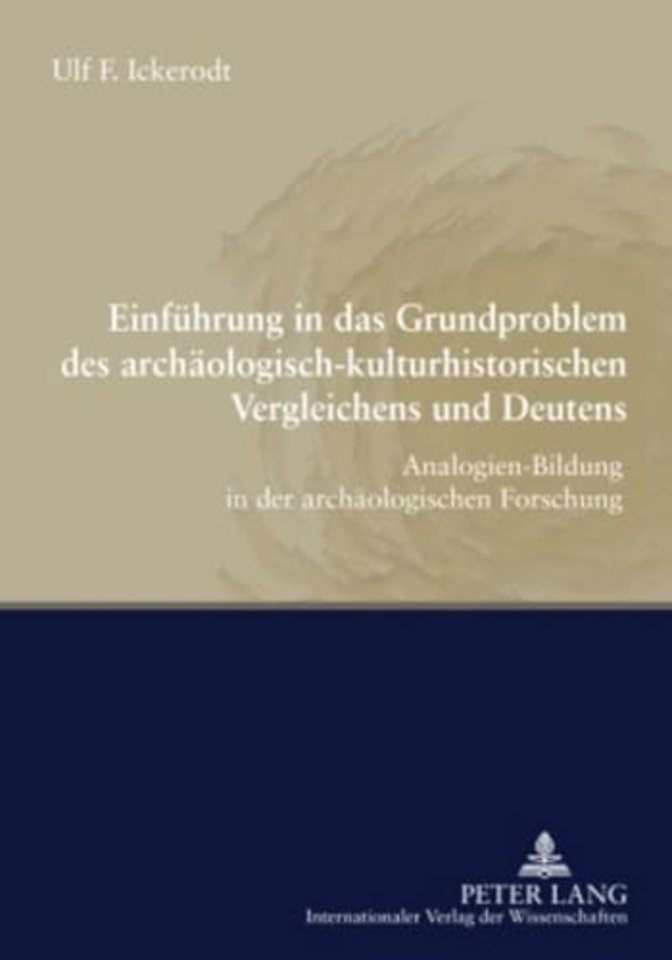 Einfuehrung in Das Grundproblem Des Archaeologisch-Kulturhistorischen Vergleichens Und Deutens