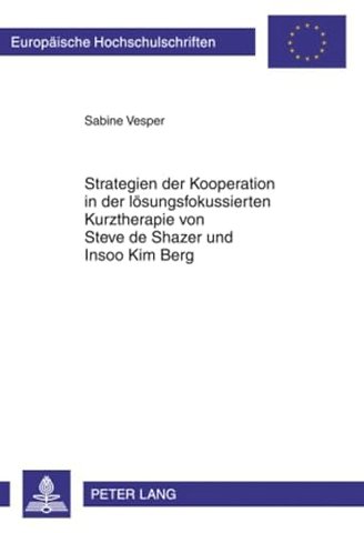 Strategien Der Kooperation in Der Loesungsfokussierten Kurztherapie Von Steve de Shazer Und Insoo Kim Berg