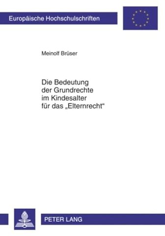 Die Bedeutung Der Grundrechte Im Kindesalter Fuer Das «Elternrecht»
