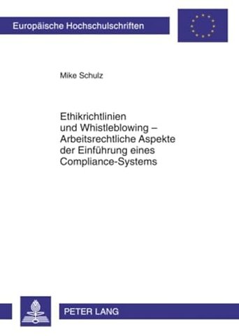 Ethikrichtlinien Und Whistleblowing - Arbeitsrechtliche Aspekte Der Einfuehrung Eines Compliance-Systems