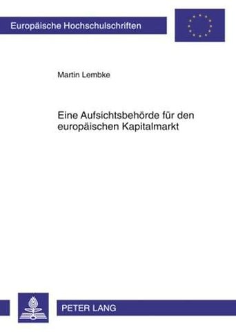 Eine Aufsichtsbehoerde Fuer Den Europaeischen Kapitalmarkt