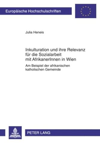 Inkulturation Und Ihre Relevanz Fuer Die Sozialarbeit Mit Afrikanerinnen in Wien