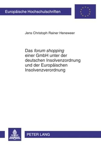 Das «Forum Shopping» Einer Gmbh Unter Der Deutschen Insolvenzordnung Und Der Europaeischen Insolvenzverordnung