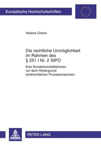 Die Rechtliche Unmoeglichkeit Im Rahmen Des § 251 I Nr. 2 Stpo