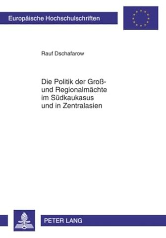 Die Politik Der Groß- Und Regionalmaechte Im Suedkaukasus Und in Zentralasien