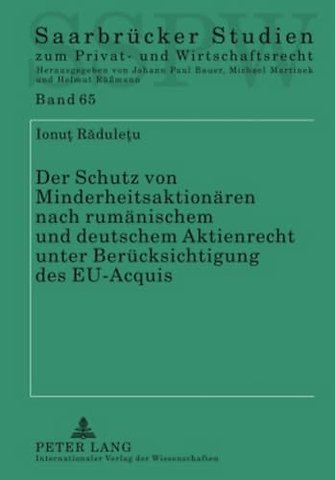 Der Schutz Von Minderheitsaktionaeren Nach Rumaenischem Und Deutschem Aktienrecht Unter Beruecksichtigung Des Eu-Acquis