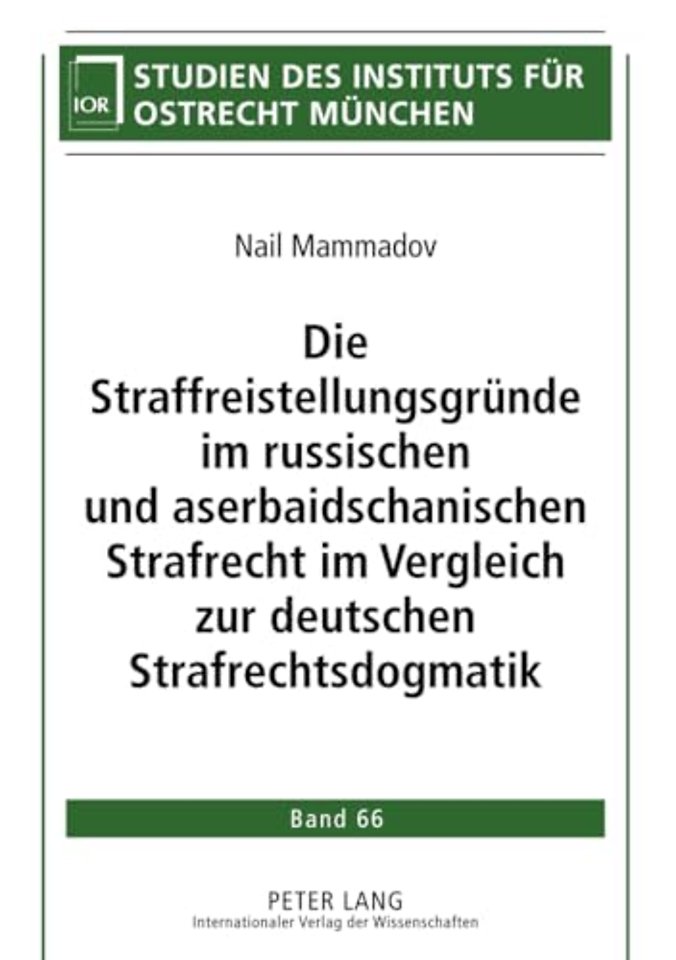 Die Straffreistellungsgruende Im Russischen Und Aserbaidschanischen Strafrecht Im Vergleich Zur Deutschen Strafrechtsdogmatik