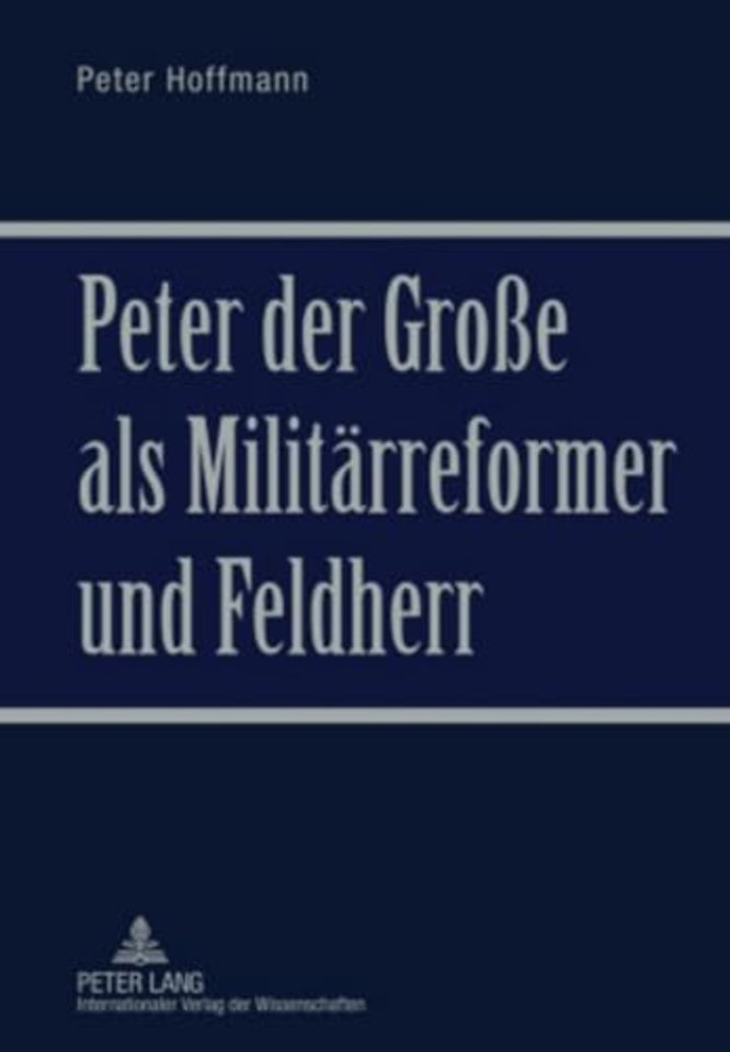Peter Der Große ALS Militaerreformer Und Feldherr