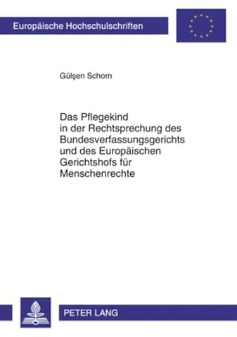 Das Pflegekind in Der Rechtsprechung Des Bundesverfassungsgerichts Und Des Europaeischen Gerichtshofs Fuer Menschenrechte
