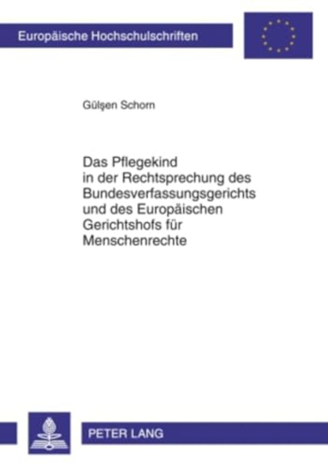 Das Pflegekind in Der Rechtsprechung Des Bundesverfassungsgerichts Und Des Europaeischen Gerichtshofs Fuer Menschenrechte
