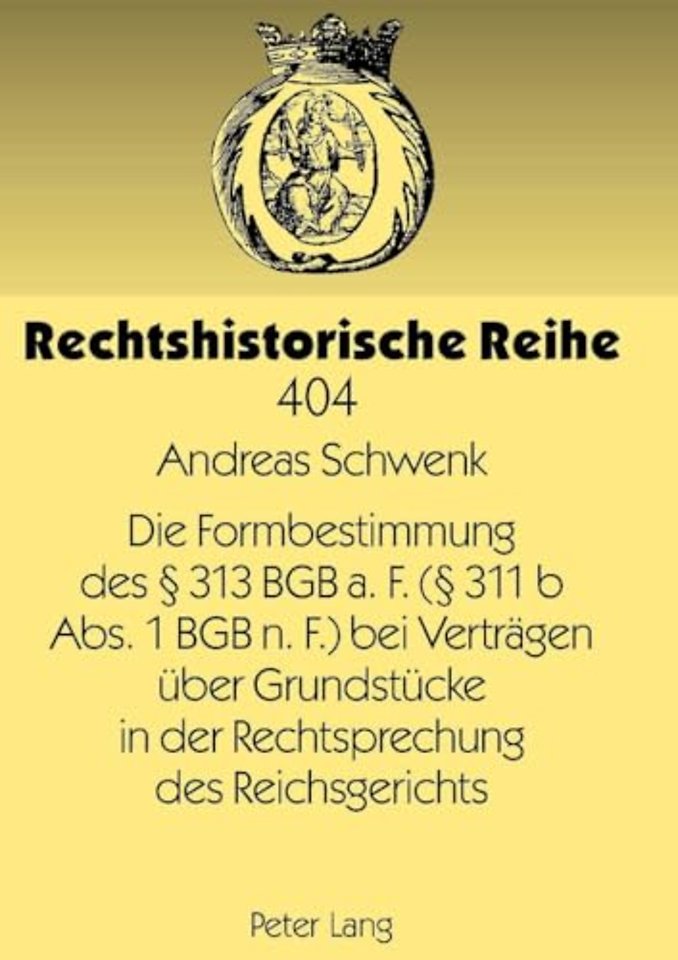 Die Formbestimmung Des § 313 Bgb A. F. (§ 311 B Abs. 1 Bgb N. F.) Bei Vertraegen Ueber Grundstuecke in Der Rechtsprechung Des Reichsgerichts