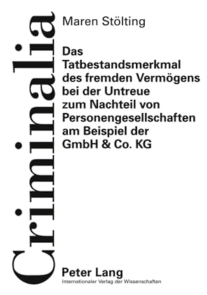 Das Tatbestandsmerkmal Des Fremden Vermoegens Bei Der Untreue Zum Nachteil Von Personengesellschaften Am Beispiel Der Gmbh & Co. Kg