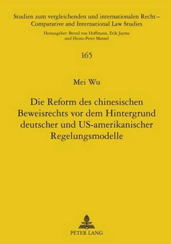 Die Reform Des Chinesischen Beweisrechts VOR Dem Hintergrund Deutscher Und Us-Amerikanischer Regelungsmodelle