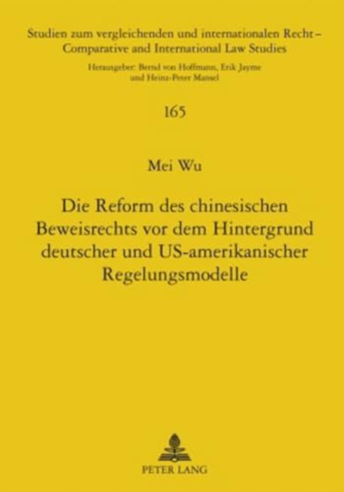 Die Reform Des Chinesischen Beweisrechts VOR Dem Hintergrund Deutscher Und Us-Amerikanischer Regelungsmodelle