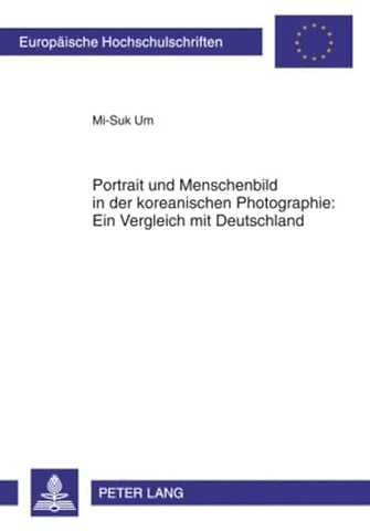 Portrait Und Menschenbild in Der Koreanischen Photographie: Ein Vergleich Mit Deutschland