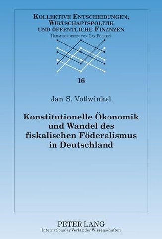 Konstitutionelle Oekonomik Und Wandel Des Fiskalischen Foederalismus in Deutschland