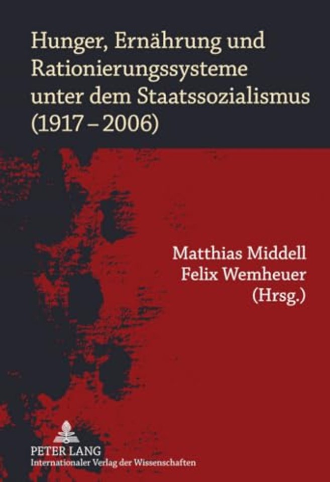 Hunger, Ernaehrung Und Rationierungssysteme Unter Dem Staatssozialismus (1917-2006)