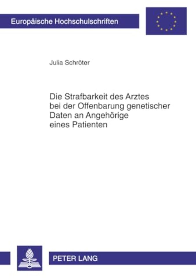 Die Strafbarkeit Des Arztes Bei Der Offenbarung Genetischer Daten an Angehoerige Eines Patienten