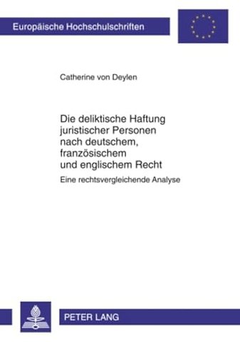 Die Deliktische Haftung Juristischer Personen Nach Deutschem, Franzoesischem Und Englischem Recht