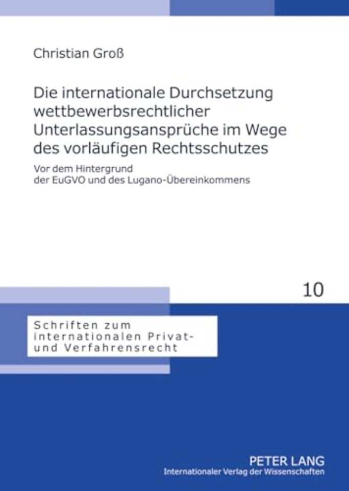 Die Internationale Durchsetzung Wettbewerbsrechtlicher Unterlassungsansprueche Im Wege Des Vorlaeufigen Rechtsschutzes