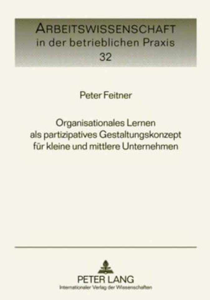 Organisationales Lernen ALS Partizipatives Gestaltungskonzept Fuer Kleine Und Mittlere Unternehmen