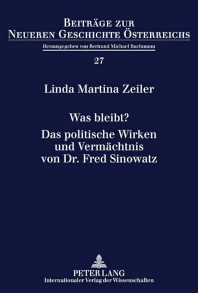 Was Bleibt?- Das Politische Wirken Und Vermachtnis Von Dr. Fred Sinowatz