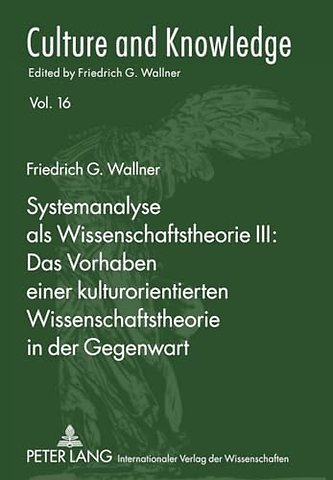 Systemanalyse ALS Wissenschaftstheorie III: Das Vorhaben Einer Kulturorientierten Wissenschaftstheorie in Der Gegenwart