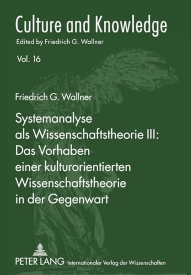 Systemanalyse ALS Wissenschaftstheorie III: Das Vorhaben Einer Kulturorientierten Wissenschaftstheorie in Der Gegenwart