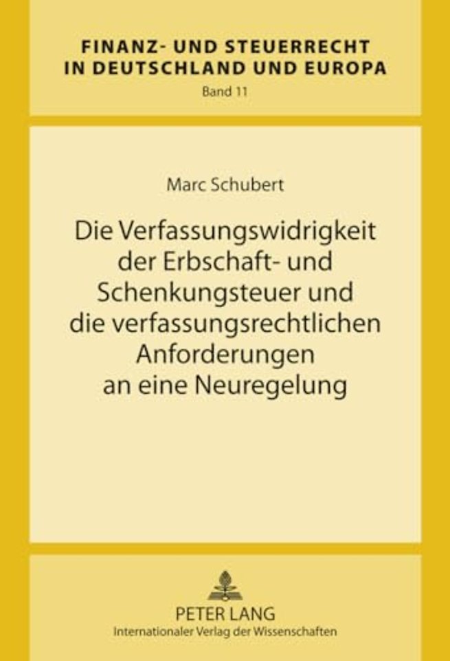 Die Verfassungswidrigkeit Der Erbschaft- Und Schenkungsteuer Und Die Verfassungsrechtlichen Anforderungen an Eine Neuregelung
