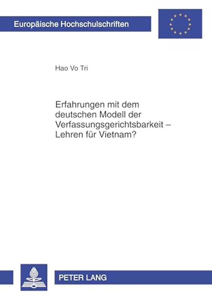 Erfahrungen Mit Dem Deutschen Modell Der Verfassungsgerichtsbarkeit - Lehren Fuer Vietnam?