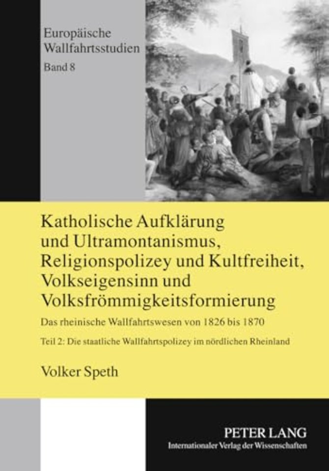 Katholische Aufklaerung Und Ultramontanismus, Religionspolizey Und Kultfreiheit, Volkseigensinn Und Volksfroemmigkeitsformierung