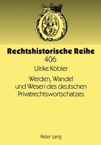 Werden, Wandel Und Wesen Des Deutschen Privatrechtswortschatzes