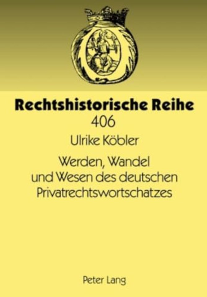 Werden, Wandel Und Wesen Des Deutschen Privatrechtswortschatzes
