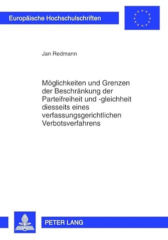 Moeglichkeiten Und Grenzen Der Beschraenkung Der Parteifreiheit Und -Gleichheit Diesseits Eines Verfassungsgerichtlichen Verbotsverfahrens