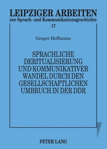 Sprachliche Deritualisierung Und Kommunikativer Wandel Durch Den Gesellschaftlichen Umbruch in Der Ddr