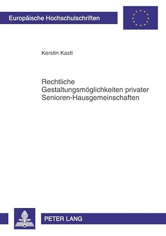 Rechtliche Gestaltungsmoeglichkeiten Privater Senioren-Hausgemeinschaften