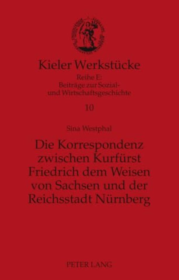 Die Korrespondenz zwischen Kurfuerst Friedrich dem Weisen von Sachsen und der Reichsstadt Nuernberg