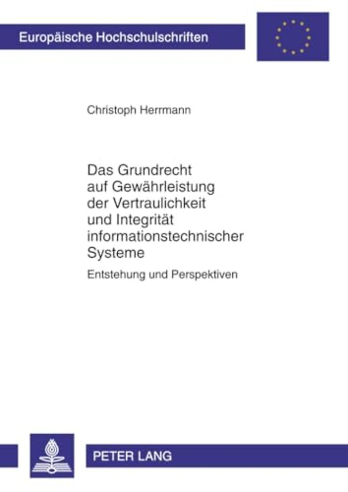 Das Grundrecht Auf Gewaehrleistung Der Vertraulichkeit Und Integritaet Informationstechnischer Systeme