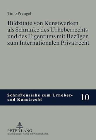 Bildzitate Von Kunstwerken ALS Schranke Des Urheberrechts Und Des Eigentums Mit Bezuegen Zum Internationalen Privatrecht
