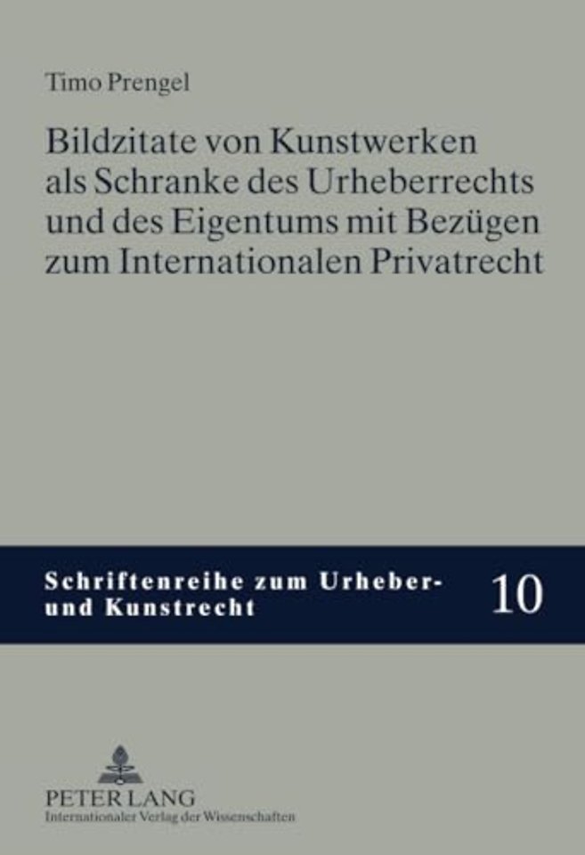 Bildzitate Von Kunstwerken ALS Schranke Des Urheberrechts Und Des Eigentums Mit Bezuegen Zum Internationalen Privatrecht