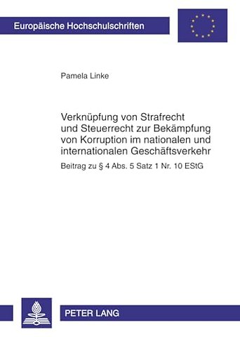 Verknuepfung Von Strafrecht Und Steuerrecht Zur Bekaempfung Von Korruption Im Nationalen Und Internationalen Geschaeftsverkehr