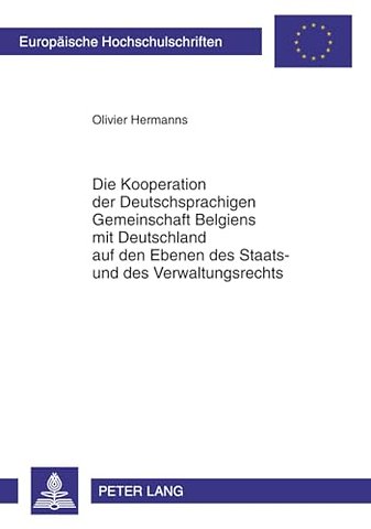 Die Kooperation Der Deutschsprachigen Gemeinschaft Belgiens Mit Deutschland Auf Den Ebenen Des Staats- Und Des Verwaltungsrechts
